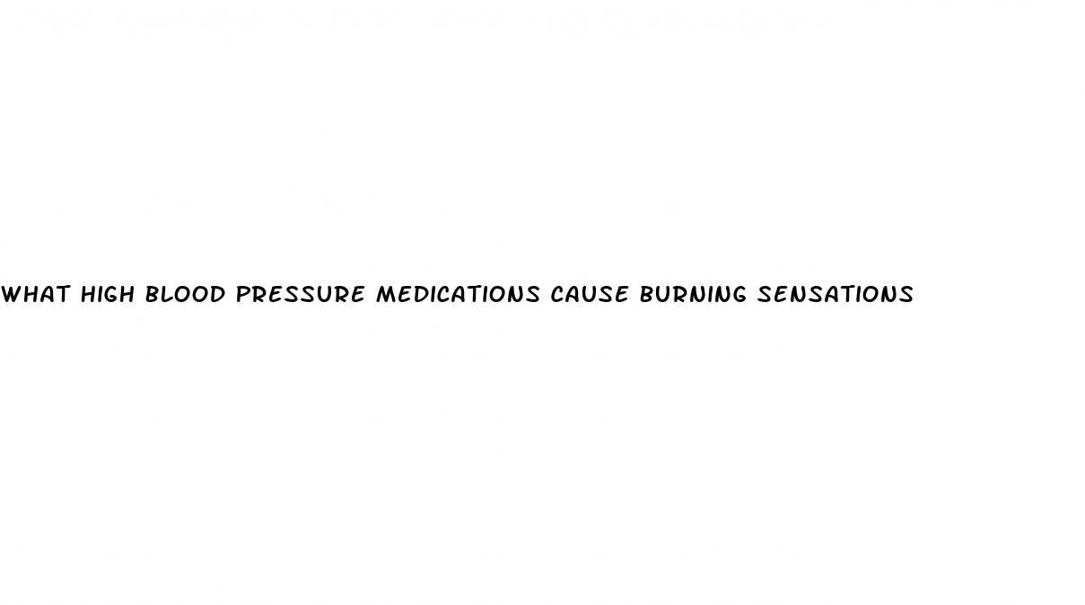 what-high-blood-pressure-medications-cause-burning-sensations-kevin